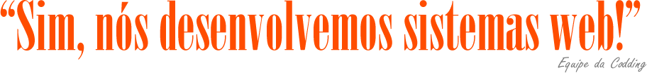 Sim, nós desenvolvemos sistemas web!